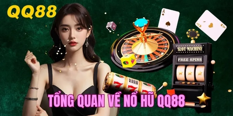 Tổng quan về sảnh nổ hũ QQ88
